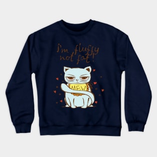 I'm fluffy not fat Crewneck Sweatshirt